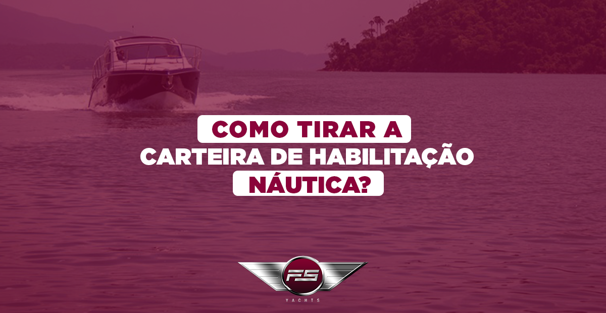 Como tirar a carteira de habilitação náutica?  FS Yachts